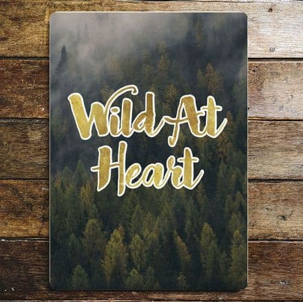 Wild At Heart quote - Metal Humour Wall Sign