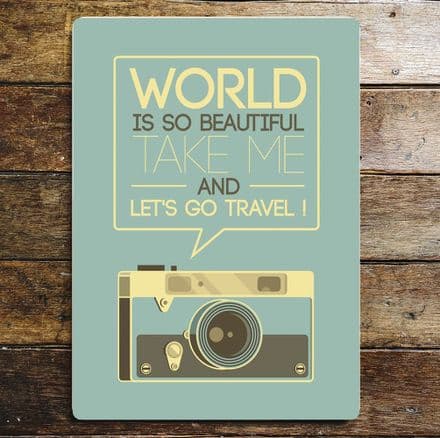 World Is So Beautiful Take me And Let's Go Travel - Metal Quote Wall Sign