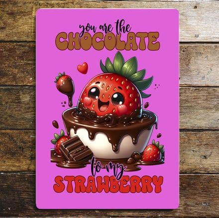 You are the chocolate to my strawberry valentines Metal Wall Sign