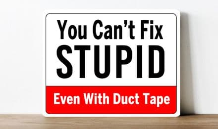 you cant fix stupid Metal Wall Sign
