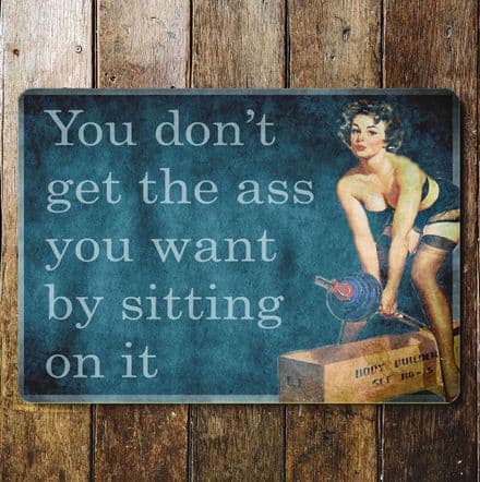 You Don't Get The Ass you want sitting On It - Pin Up Girl - Metal Travel Wall Sign