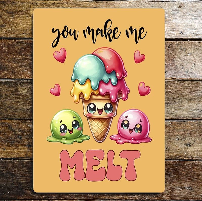 You make me Melt  Metal Wall Sign