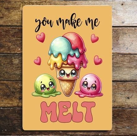 You make me Melt Metal Wall Sign
