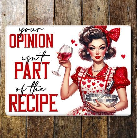 your opinion isnt part of the recipe humour funny housewife  Metal Wall Sign