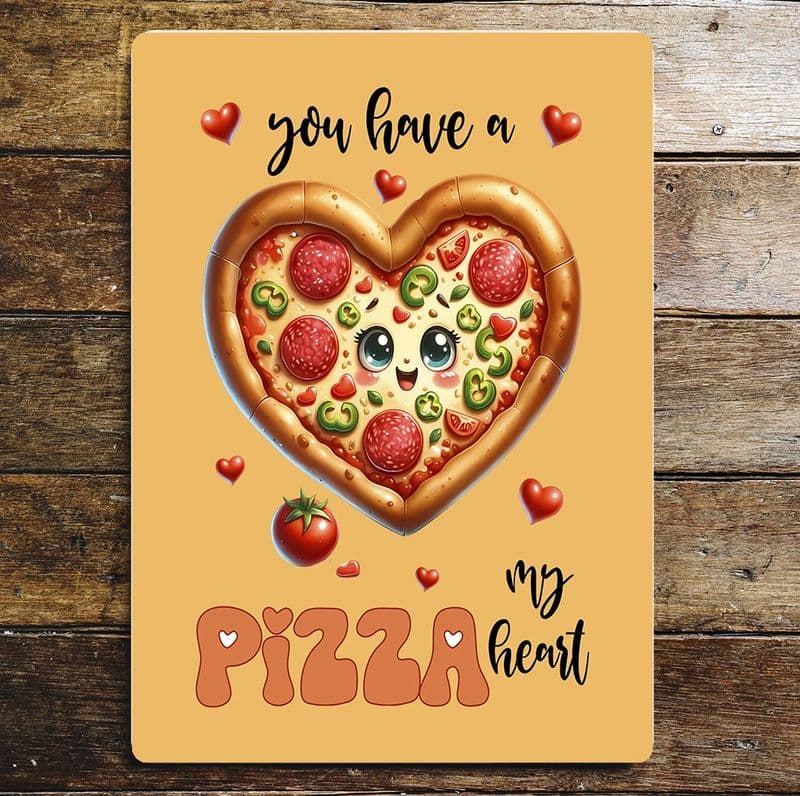Yoy have a Pizza my heart   valentines  Metal Wall Sign