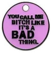 Call Me Bitch Like It's A Bad Thing