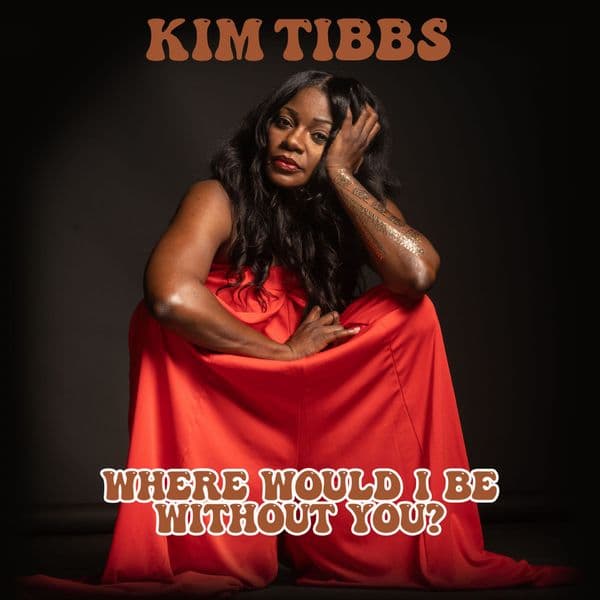 KIM TIBBS - WHERE WOULD I BE WITHOUT YOU? SOLD OUT