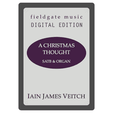 A Christmas Thought (SATB & ORGAN) Iain James Veitch MULTI-COPY DIGITAL EDITION