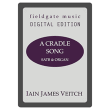 A Cradle Song (SATB & ORGAN) Iain James Veitch MULTI-COPY DIGITAL EDITION