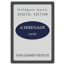A Serenade (SATB) Iain James Veitch MULTI-COPY DIGITAL EDITION