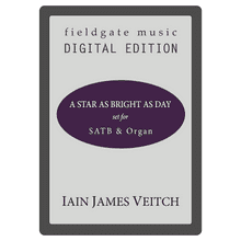 A Star as Bright as Day (SATB & Organ) Iain James Veitch MULTI-COPY DIGITAL EDITION