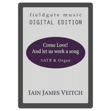 Come Love! And let us work a song (SATB & Organ) Iain James Veitch MULTI-COPY DIGITAL EDITION