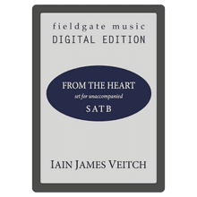 From the Heart (SATB) Iain James Veitch MULTI-COPY DIGITAL EDITION