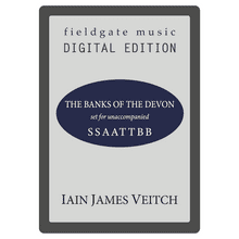 The Banks of the Devon (SATB with divisi.) Iain James Veitch MULTI-COPY DIGITAL EDITION
