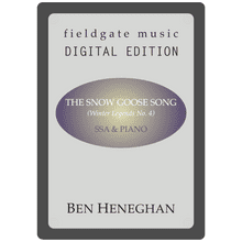 The Snow Goose Song (SSA and piano) Ben Heneghan MULTI-COPY DIGITAL EDITION
