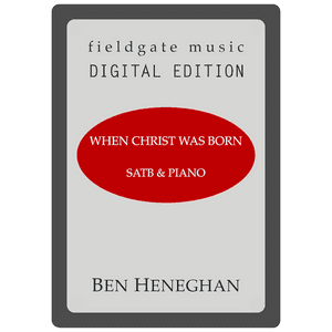 When Christ Was Born (SATB & Organ or Pno) Ben Heneghan MULTI-COPY DIGITAL EDITION