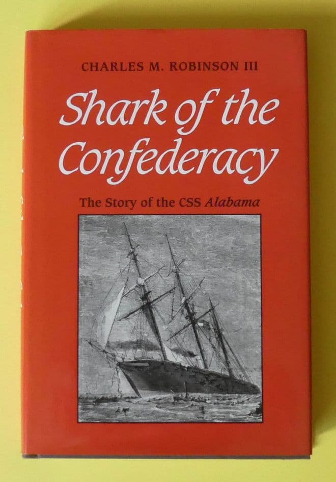 L.002 Shark of the Confederacy - The Story of the CSS Alabama by Charles M Robinson III