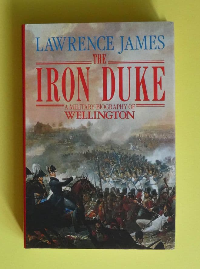 L.004 The Iron Duke - A Military Biography of Wellington by Lawrence James