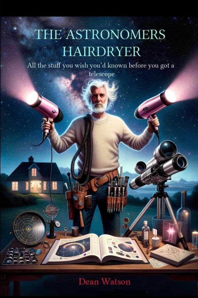 The Astronomers Hairdryer: All the stuff you wish youd known before you got a telescope.
