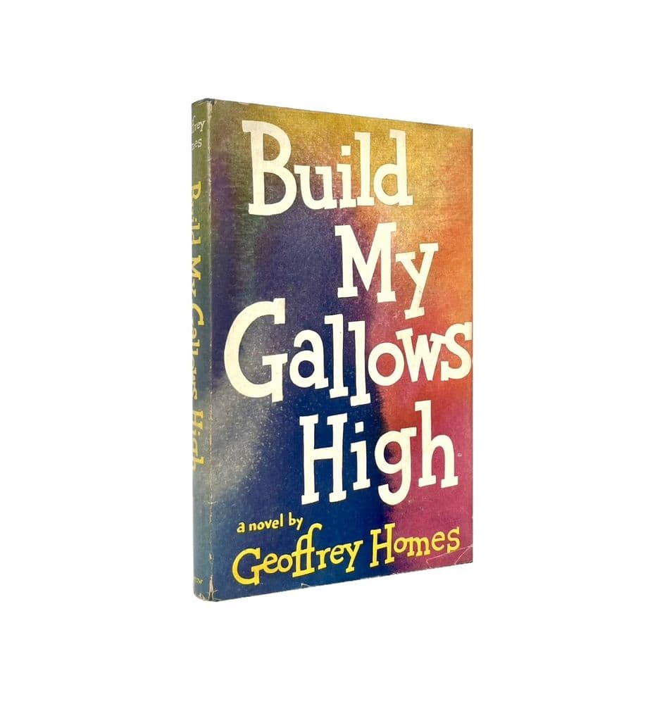 Build My Gallows High by Geoffrey Homes First Edition William Morrow 1946