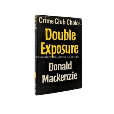 Double Exposure by Donald Mackenzie First Edition The Crime Club by Collins 1963