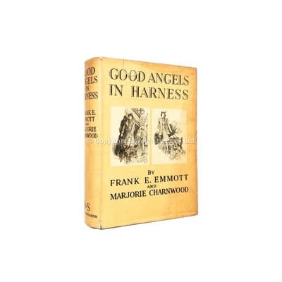 Good Angels In Harness by Frank E. Emmott and Marjorie Charnwood First Edition Hodder & Stoughton 19