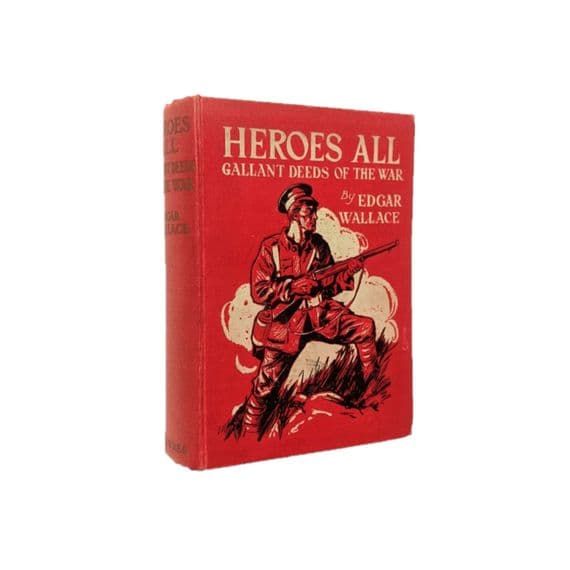 Heroes All: Gallant Deeds of the War by Edgar Wallace First Edition Newnes 1914