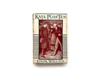 Kate Plus Ten by Edgar Wallace First Edition Ward, Lock & Co Ltd 1919
