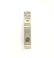 Kate Plus Ten by Edgar Wallace First Edition Ward, Lock & Co Ltd 1919