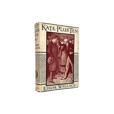 Kate Plus Ten by Edgar Wallace First Edition Ward, Lock & Co Ltd 1919