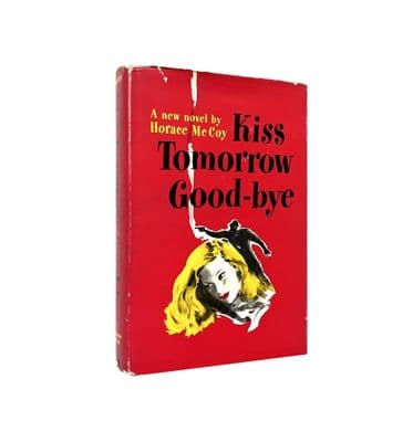 Kiss Tomorrow Good-Bye by Horace McCoy First Edition Random House 1948.