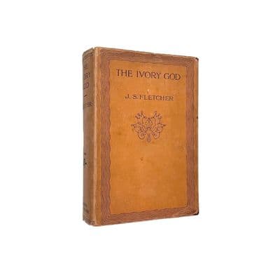 The Ivory God by J.S. Fletcher First Edition John Murray London 1907