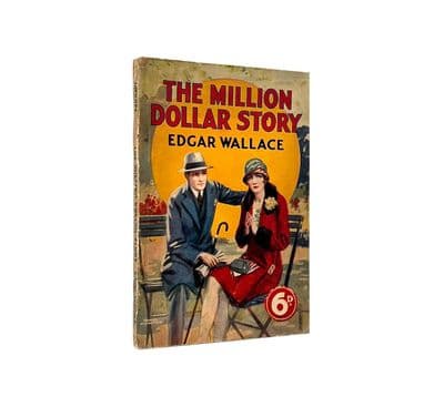The Million Dollar Story by Edgar Wallace First Edition George Newnes Ltd 1926