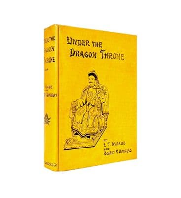 Under the Dragon Throne by L.T. Meade & Robert K. Douglas  First Edition Gardner, Darton & Co 1897