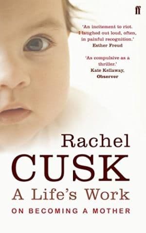 A Life's Work by Rachel Cusk - 9780571238491