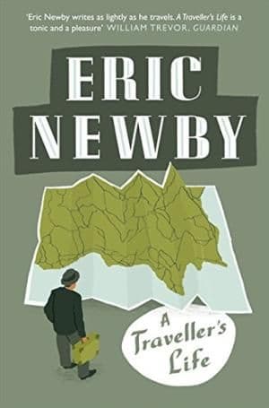 A Traveller's Life by Eric Newby - 9780007367870