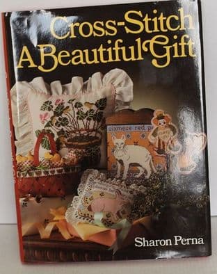 Cross-Stitch a Beautiful Gift by Sharon Perma