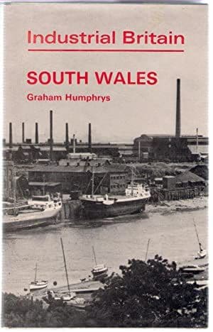 Industrial Britain - South Wales by Graham Humphrys - 0715354787
