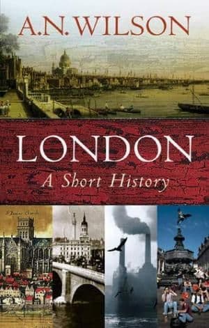 London: A Short History by A N Wilson - 0297607154