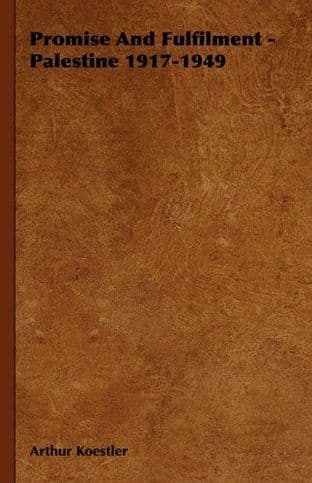 Promise and Fulfilment: Palestine 1917-1949 - by Arthur Koestler