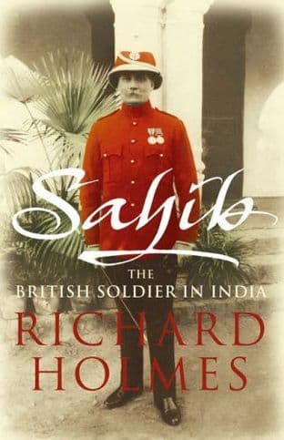 Sahib : The British Soldier in India 1750-1914 by Richard Holmes - 0007137532