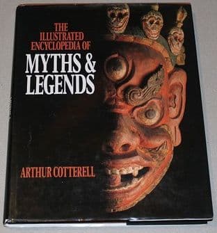 The Illustrated Encyclopedia Of Myths And Legends by Arthur Cotterell