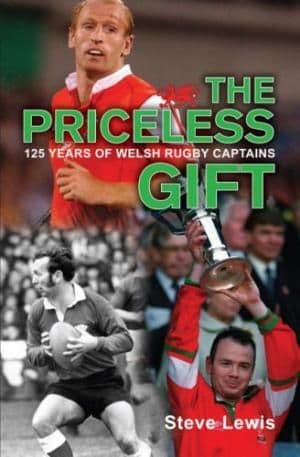 The Priceless Gift: 125 Years of Welsh Rugby Captains by Steve Lewis