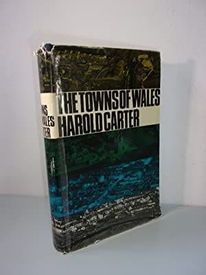 The Towns of Wales: A Study in Urban Geography by Harold Carter