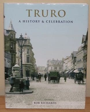 Truro A History And Celebration by Bob Richards - 1904938515