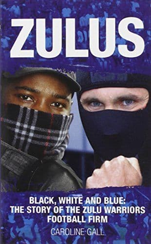 Zulus: Black, White and Blue: The Story of the Zulu Warriors Football Firm