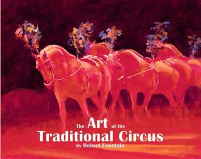 The Art of the Traditional Circus by Dr Robert Fountain Circus Book 21
