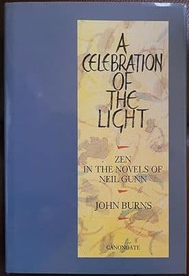 A Celebration of the Light - Zen in the Novels of Neil Gunn