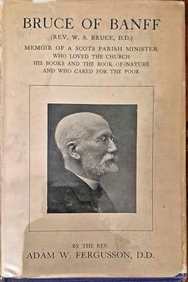 Bruce of Banff: Memoir of a Scots Parish Minister Who Loved The Church, His Books and the Book of Na