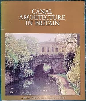 Canal architecture in Britain: An introduction to the fascinating building and structures of our wat